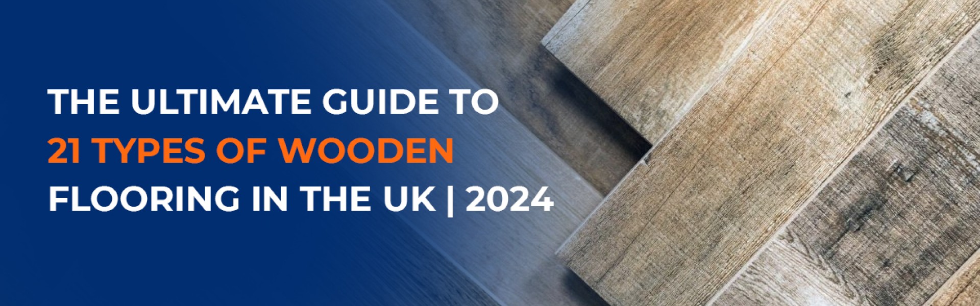 The Ultimate Guide to 21 Types of Wooden Flooring in the UK | 2024